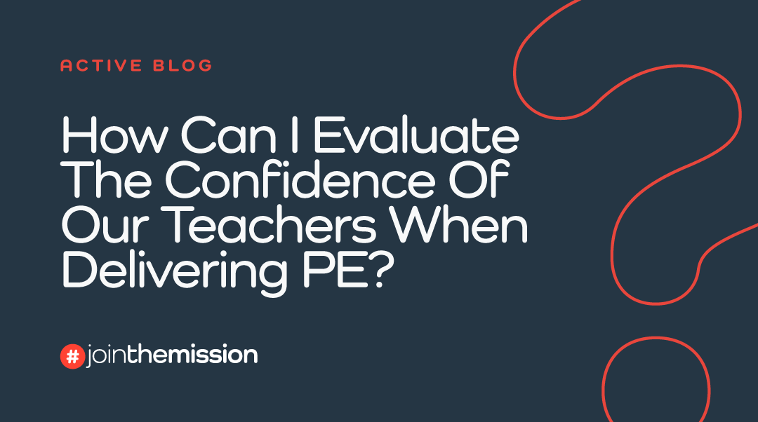 How Can I Evaluate The Confidence Of Our Teachers When Delivering PE?