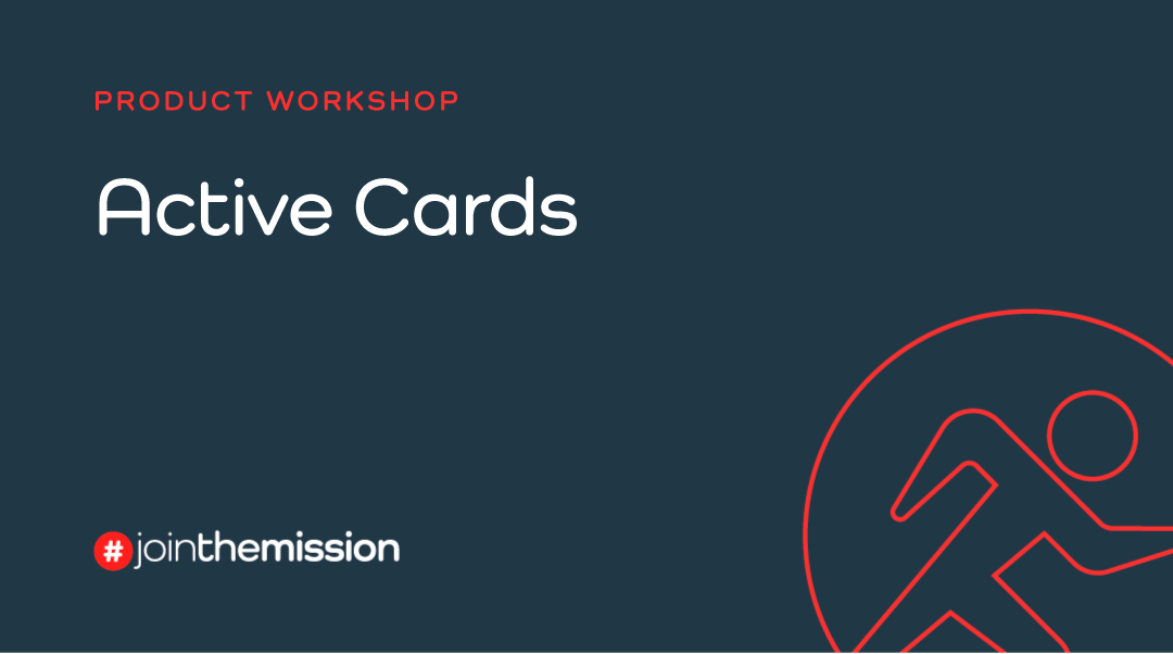 Product Workshop: Active Cards